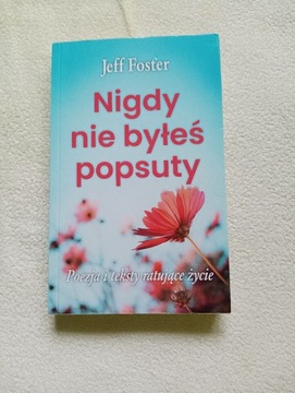JEFF FOSTER - NIGDY NIE BYŁEŚ POPSUTY