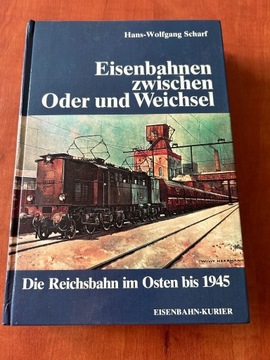 Eisenbahn zwischen Oder und Weichsel Die Reichsbahn im Osten bis 1945 
