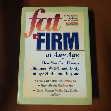 Fat to Firm at Any Age: How You Can Have a Slimmer