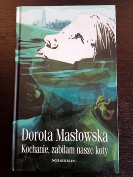 "Kochanie, zabiłam nasze koty" - D. Masłowska