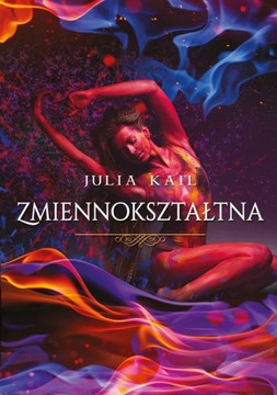 "Zmiennokształtna" Julia Kail