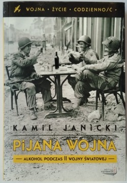 Pijana wojna. Alkohol podczas II wojny - Janicki