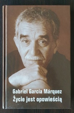 Gabriel García Márquez Życie jest opowieścią 