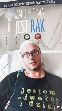 Szału nie ma jest rak, Jan Kaczkowski