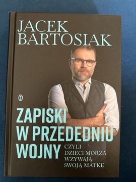 Zapiski w przededniu wojny, ... Jacek Bartosiak