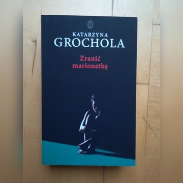 ZRANIĆ MARIONETKĘ Katarzyna Grochola