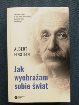 Jak wyobrażam sobie świat. Albert Einstein 