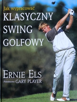 Jak wypracować klasyczny swing golfowy Ernie Els