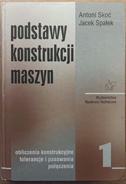 Podstawy konstrukcji maszyn Tom 1 - Skoć, Spałek