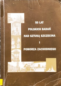 50 lat polskich badań nad sztuką Szczecina 