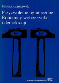 ROBOTNICY WOBEC RYNKU I DEMOKRACJI - J.GARDOWSKI