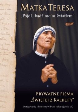 Pójdź, bądź moim światłem Matka Teresa