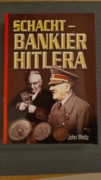 SCHACHT - BANKIER HITLERA, J. WEITZ