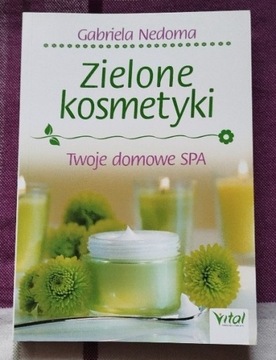 Książka "Zielone kosmetyki twoje domowe SPA" Gabriela Nedoma Zdrowie Uroda