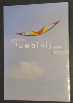 Andrzej Burzyński PRZEBACZ I UWOLNIJ SIEBIE