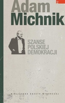 Szanse polskiej demokracji Adam Michnik