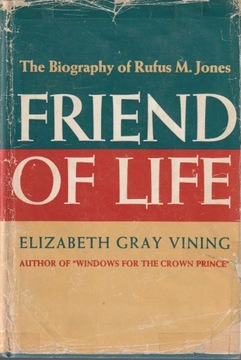 The Biography of Rufus M. Jones. Friend of Life