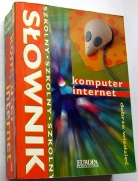 SZKOLNY SŁOWNIK - KOMPUTER, INTERNET