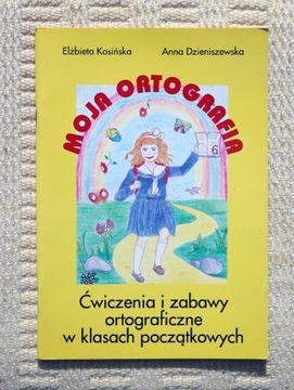 Moja ortografia Ćwiczenia i zabawy E. Kosińska 