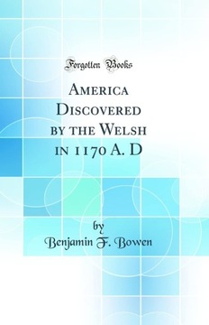 America Discovered by the Welsh in 1170 A. D 