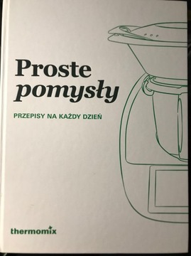 Proste pomysły. Przepisy na każdy dzień. Thermomix