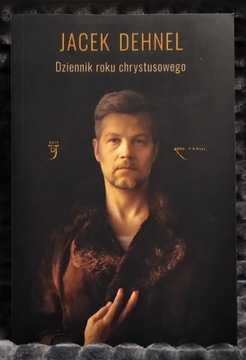Dziennik roku chrystusowego - Jacek Dehnel