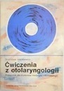 Ćwiczenia z otolaryngologii Podręcznik dla student