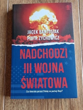 Nadchodzi III Wojna Światowa - Zychowicz,Bartosiak