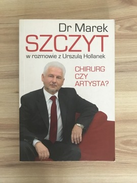 Książka Dr Marek Szczyt- chirurg, czy artysta