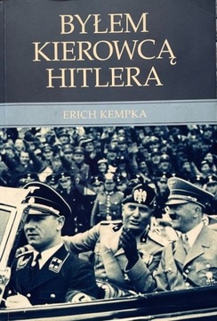 Byłem kierowcą Hitlera *  Erich Kempka