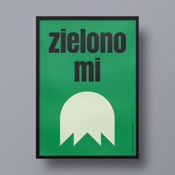 Plakat Zielono mi B2 (50x70 cm)