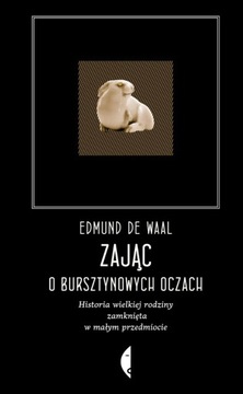 Zając o bursztynowych oczach - Edmund De Waal NOWA