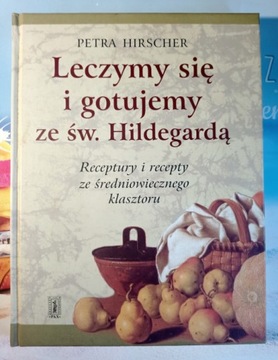 Leczymy się i gotujemy ze św. Hildegardą Hirscher