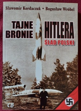 Tajne bronie Hitlera. Ślad Polski - Kordaczuk