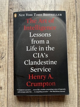 Henry A. Crumpton The Art of Intelligence: Lessons from a Life in the CIA's