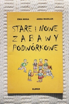 Stare i nowe zabawy podwórkowe  E. Noga A. Wasilak