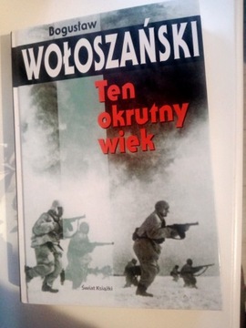 "Ten okrutny wiek" Bogusław Wołoszański