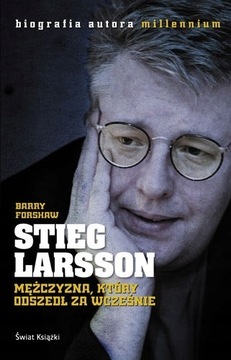 Stieg Larsson, Mężczyzna który odszedł za wcześnie