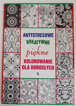 PIĘKNE KOLOROWANIE DLA DOROSŁYCH Antystresowe kreatywne kolorowanki