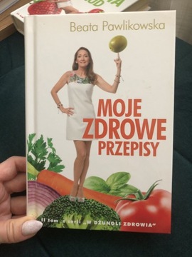 Beata Pawlikowska Moje zdrowe przepisy