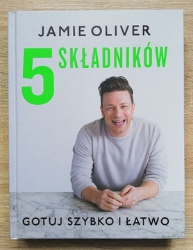 5 SKŁADNIKÓW. GOTUJ SZYBKO I ŁATWO JAMIE OLIVER