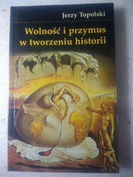 Wolność i przymus w tworzeniu historii- J.Topolski