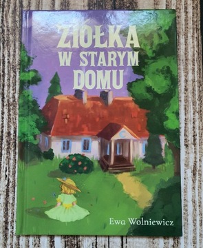 Ziółka w starym domu Ewa Wolniewicz