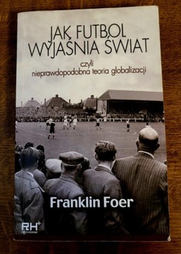 Franklin Foer Jak futbol wyjaśnia świat