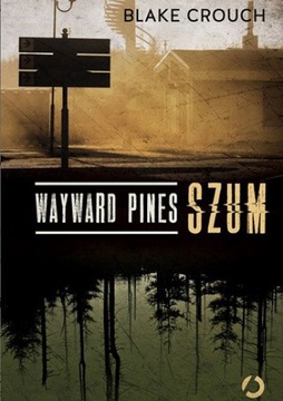 Wayward Pines. Szum Blake Crouch