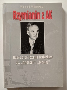 Rzymianin z AK. O Józefie Rybickim. W. Wiśniewski