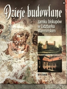 Dzieje budowlane zamku biskupów w Lidzbarku Warm.