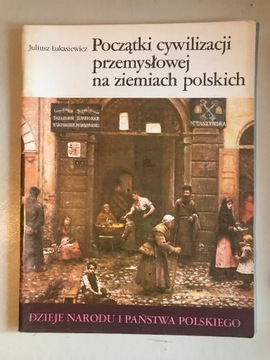 Dzieje państwa i narodu polskiego Początki cywilizacji przemysłowej 