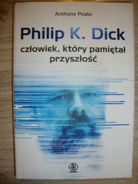 Philip K. Dick Człowiek, który pamiętał przyszłość
