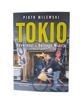 Tokio. Opowieści z Dolnego Miasta Piotr Milewski